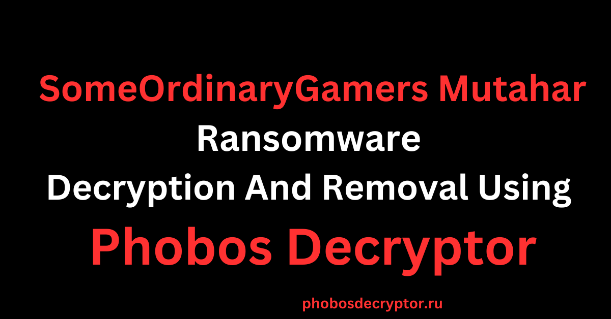 SomeOrdinaryGamers Mutahar Ransomware Decryption And Removal Using Phobos Decryptor